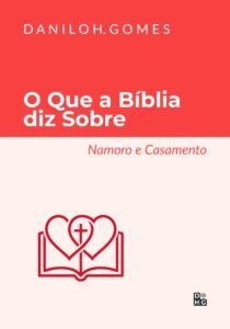 O que a Bíblia diz sobre: Namoro e Casamento