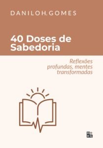 40 Doses de Sabedoria: Reflexões profundas, mentes transformadas