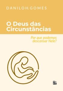 O Deus das Circunstâncias: Por que podemos descansar Nele?
