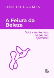 A Feiura da Beleza: Você é muito mais do que sua aparência