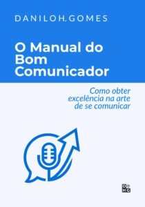 O Manual do Bom Comunicador: Como obter excelência na arte de se comunicar