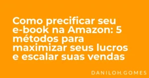 Como Definir o Preço Perfeito para o seu E-book na Amazon: Estratégias que Funcionam