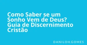 Como Saber se um Sonho Vem de Deus? Guia de Discernimento Cristão
