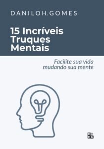 15 Incríveis Truques Mentais: Facilite sua vida mudando sua mente