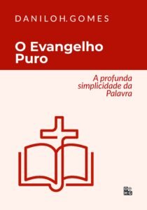 O Evangelho Puro: A profunda simplicidade da Palavra