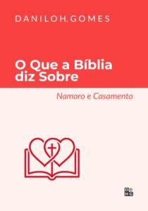 O que a Bíblia diz sobre: Namoro e Casamento