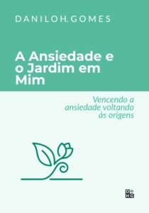 A Ansiedade e o Jardim em Mim: Vencendo a ansiedade voltando às origens