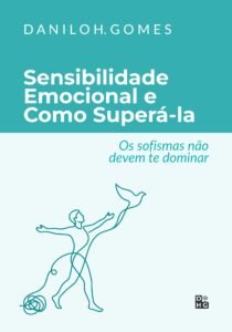 Sensibilidade Emocional e Como Superá-la: Os sofismas não devem te dominar