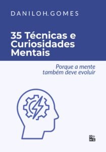 35 Técnicas e Curiosidades Mentais: Porque a mente também deve evoluir