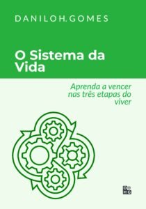 O Sistema da Vida: Aprenda a vencer nas três etapas do viver